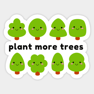 Plant More Trees - Save The Earth - Climate Change Awareness - Kawaii Trees Sticker